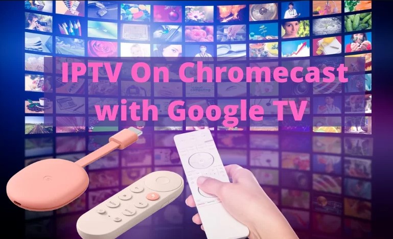 How to Stream IPTV on Google TV?